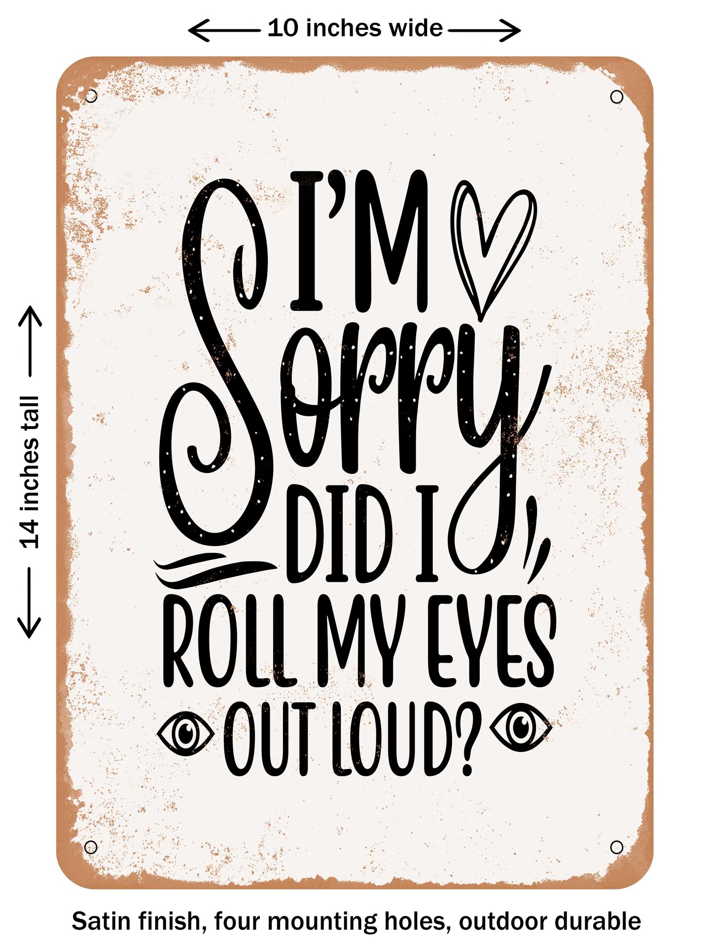 DECORATIVE METAL SIGN - I&#x27;m Sorry Did I Roll My Eyes Out Loud - 2  - Vintage Rusty Look