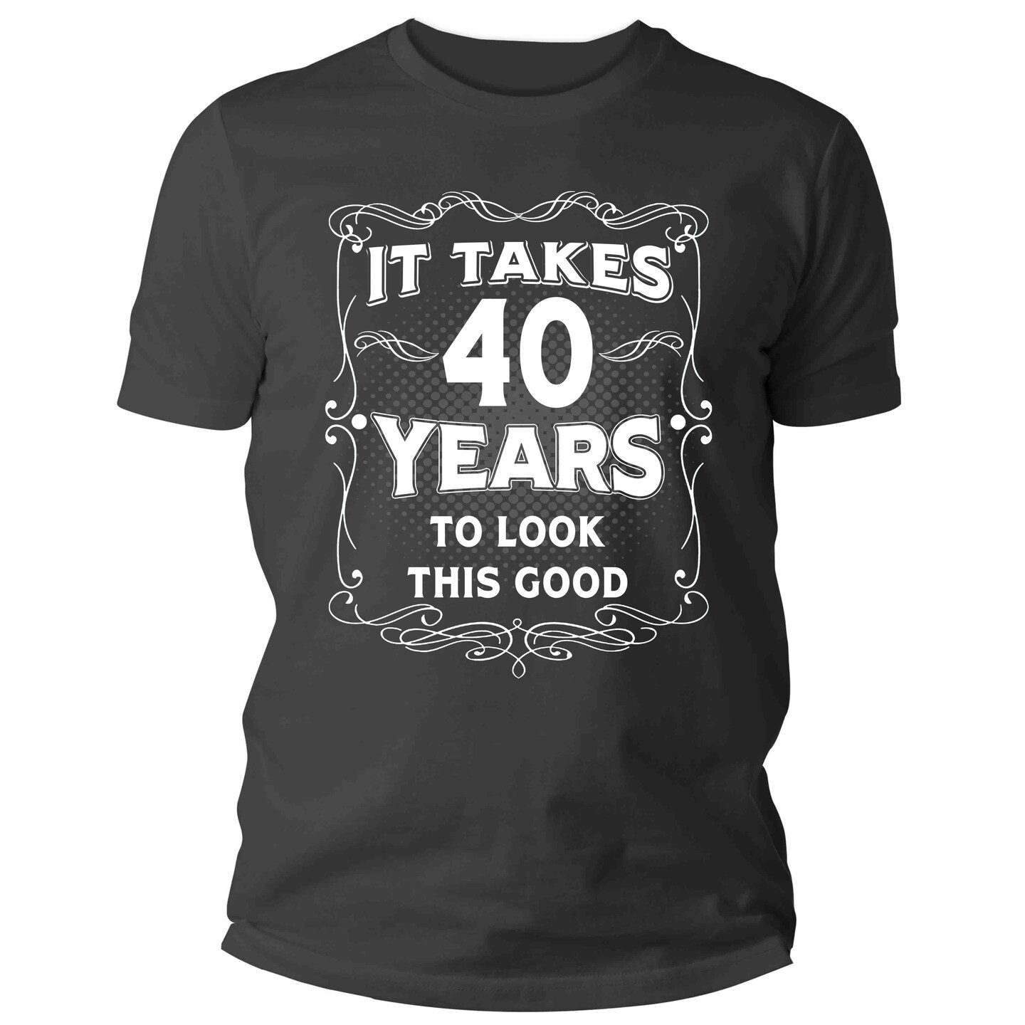Men s Funny 40th Birthday T Shirt It Takes Forty Years Look This Good Shirt Gift Idea Vintage Tee 40 Years Man Unisex MakerPlace by Michaels