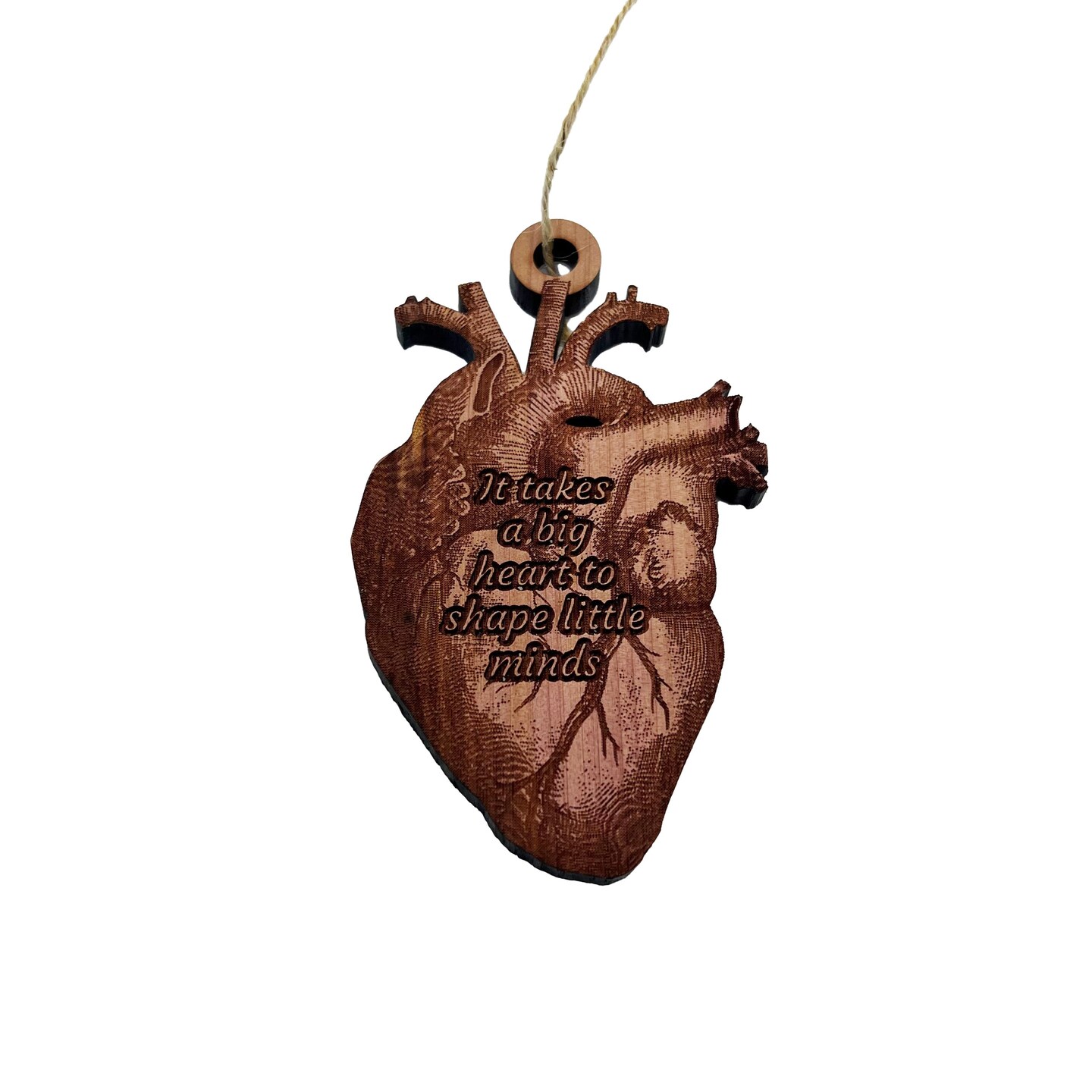 HEART it takes a big heart to shape little minds - Cedar Ornament HEART it takes a big heart to shape little minds - Cedar Ornament