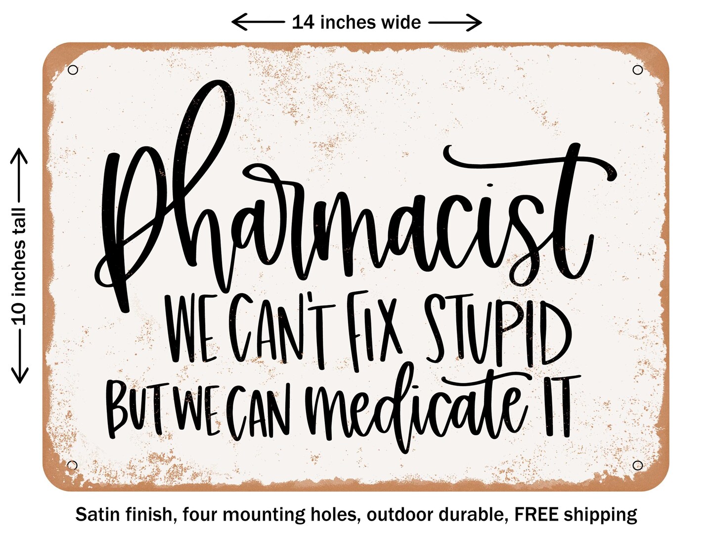 DECORATIVE METAL SIGN - Pharmacist We Cant Fix Stupid But We Can Medicate It - Vintage Rusty Look
