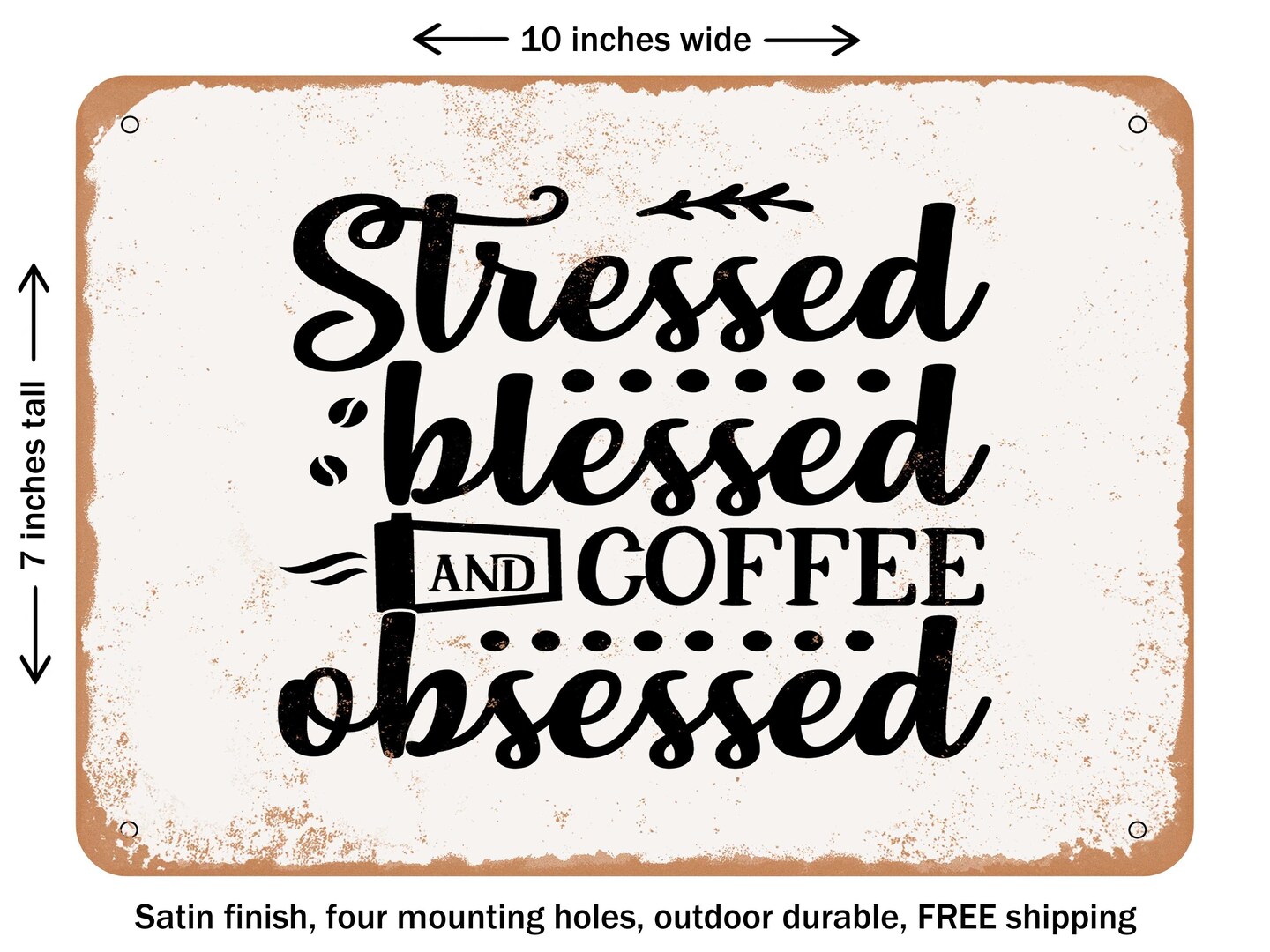 DECORATIVE METAL SIGN - Stressed Blessed and Coffee Obsessed - 5 - Vintage Rusty Look
