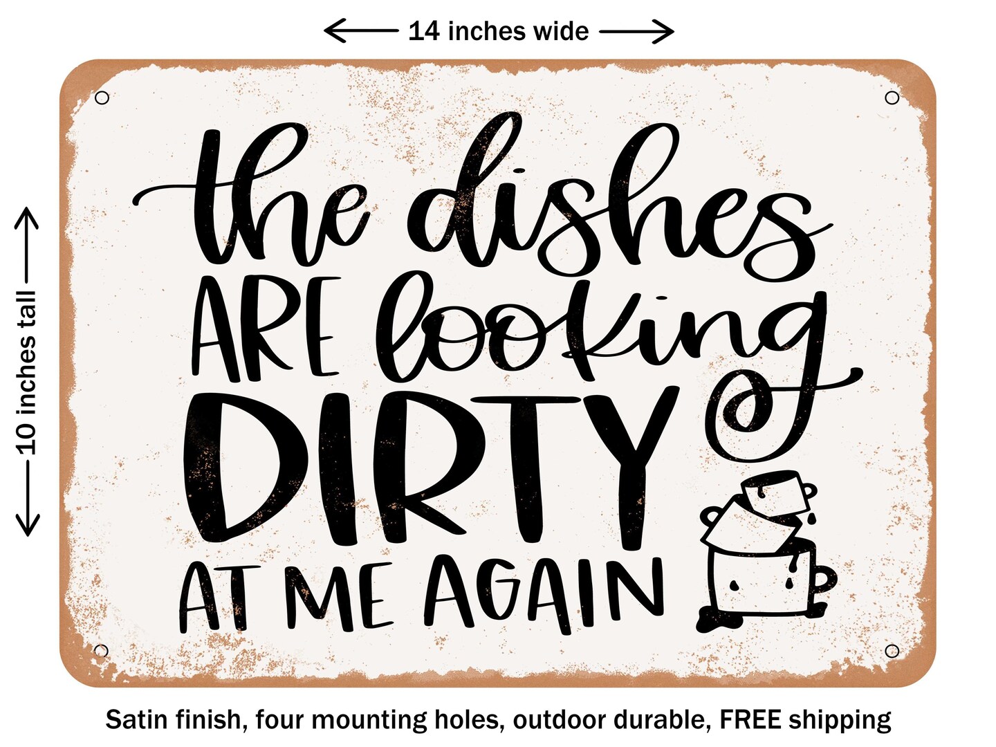DECORATIVE METAL SIGN - the Dishes Are Looking At Me Dirty Again - Vintage Rusty Look