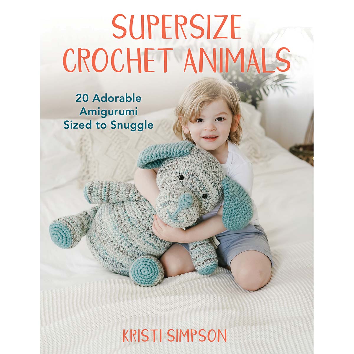 Stackpole Books Supersize Crochet Animals: 20 Adorable Amigurumi