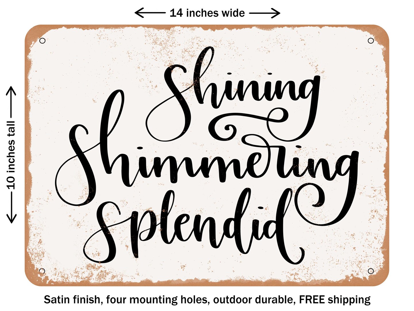 DECORATIVE METAL SIGN - Shining Shimmering Splendid - Vintage Rusty Look