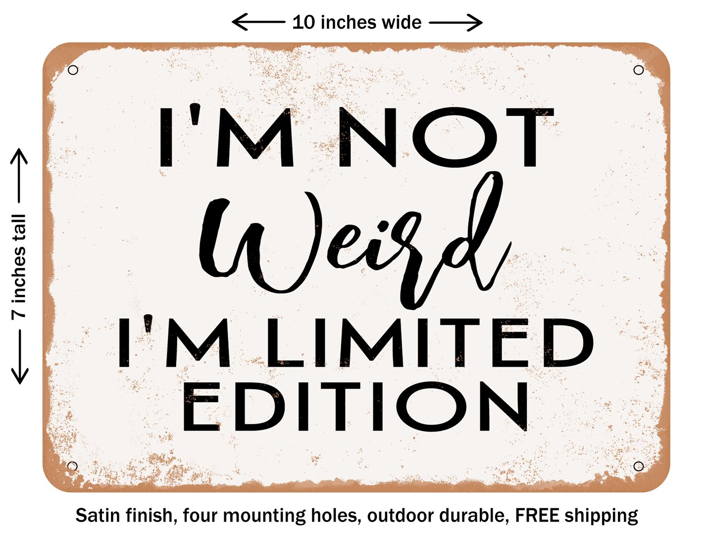 DECORATIVE METAL SIGN - I'm Not Weird I'm Limited Edition - Vintage Rusty Look