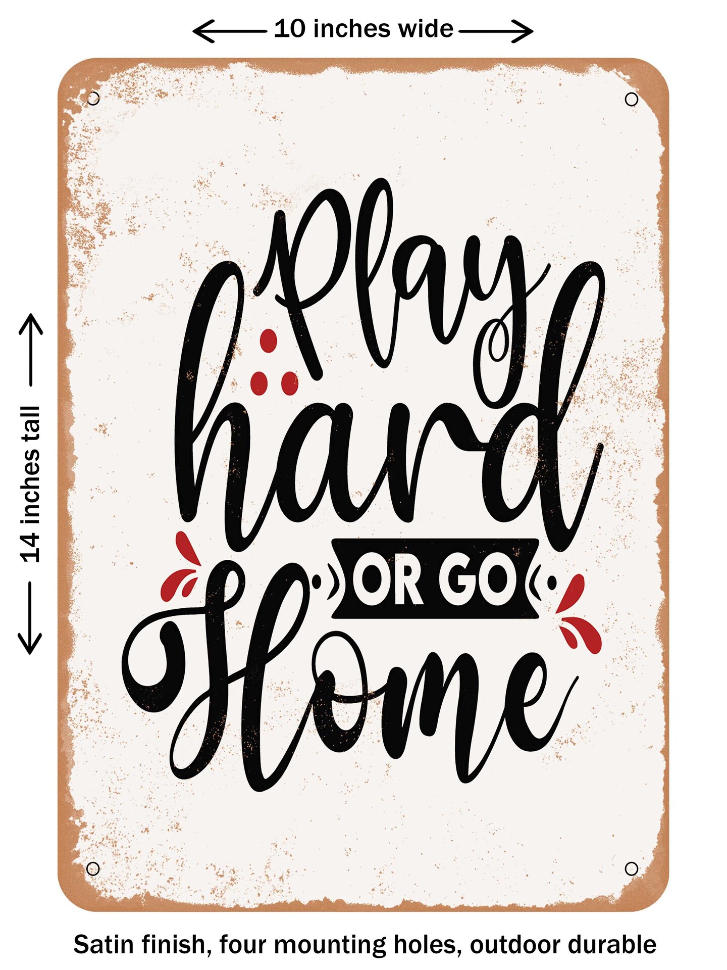 DECORATIVE METAL SIGN - Play Hard or Go Home  - Vintage Rusty Look