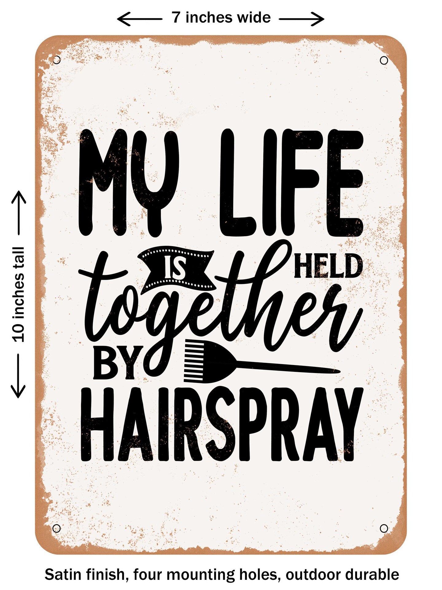 DECORATIVE METAL SIGN - My Life is Held together by Hairspray - Vintage Rusty Look