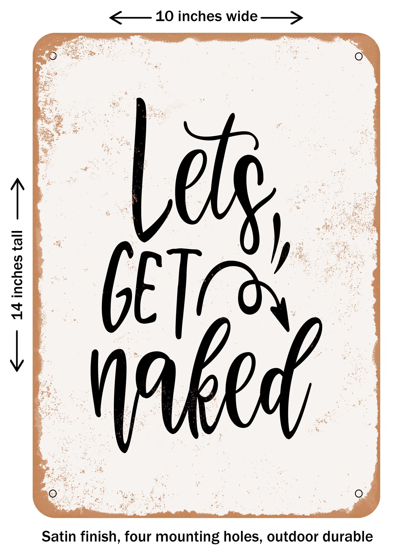 DECORATIVE METAL SIGN - Lets Get Naked  - Vintage Rusty Look