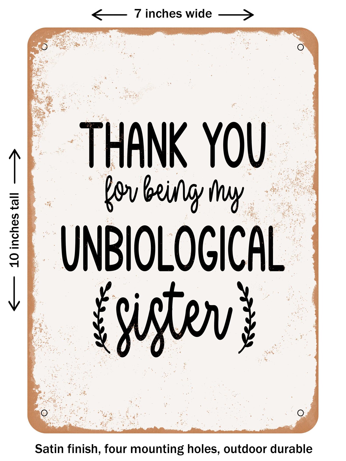 DECORATIVE METAL SIGN - Thank You For Being My Unbiological Sister  - Vintage Rusty Look