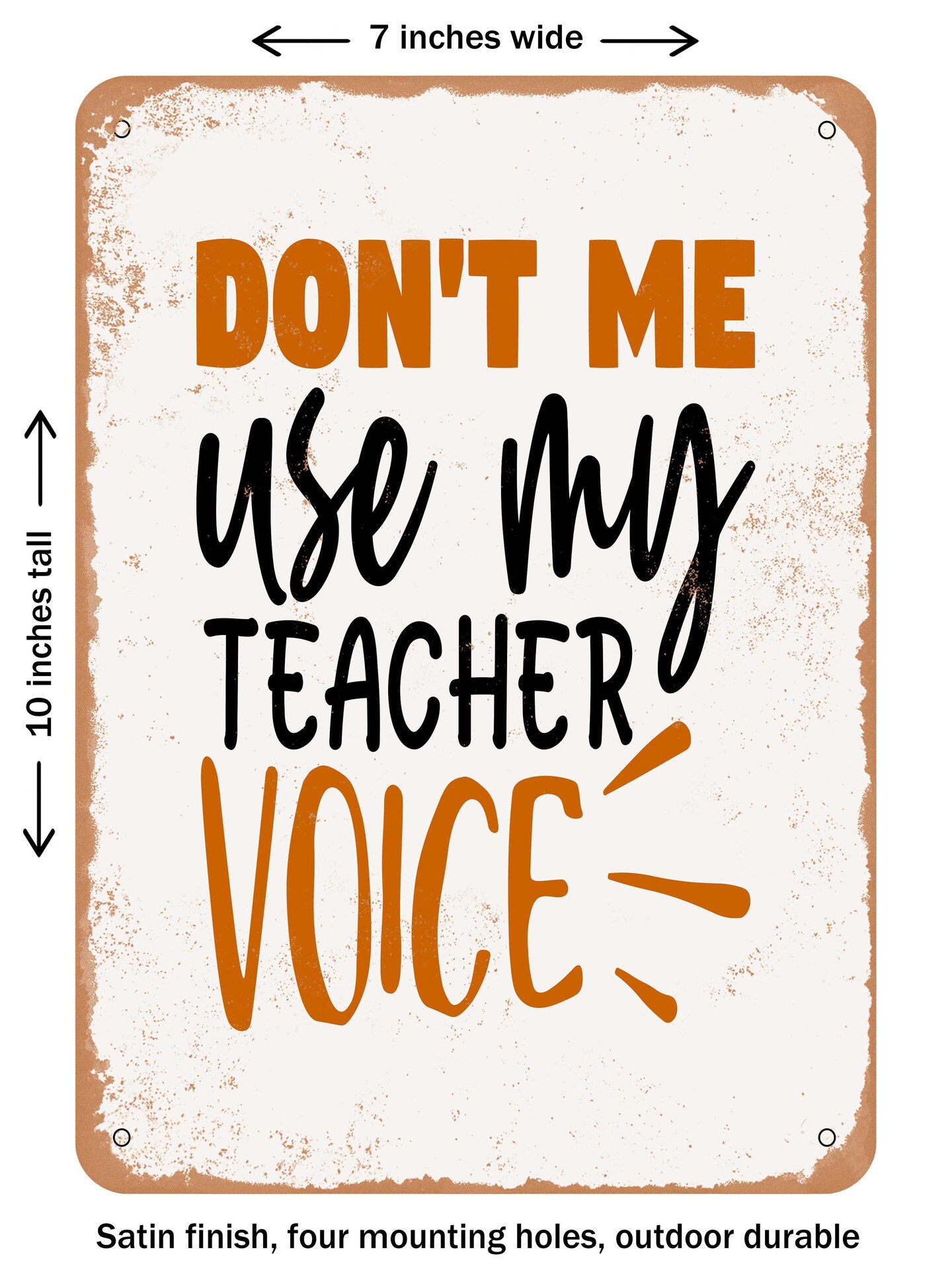 DECORATIVE METAL SIGN - Don&#x27;t Me Use My Teacher Voice  - Vintage Rusty Look