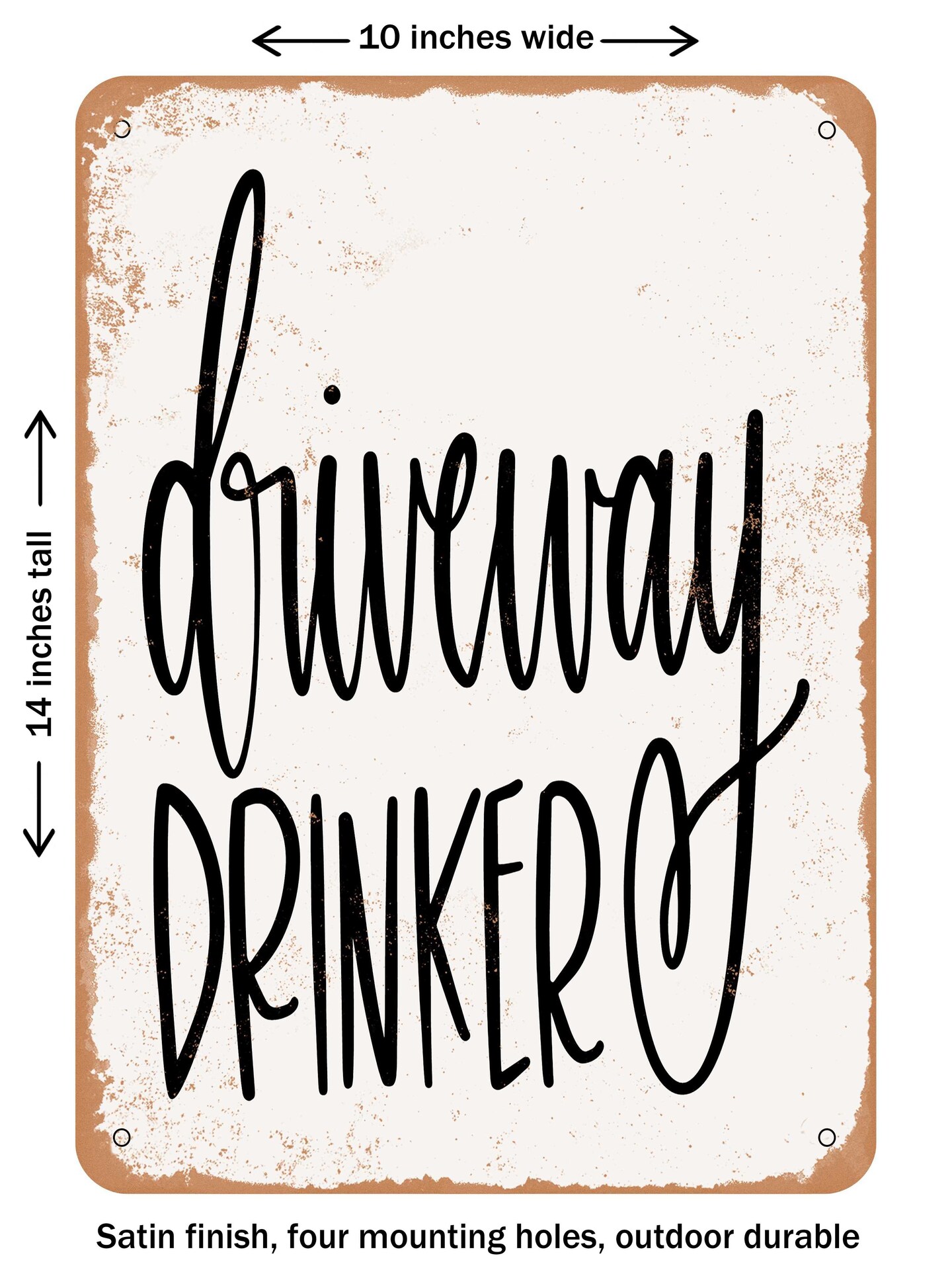 DECORATIVE METAL SIGN - Driveway Drinker  - Vintage Rusty Look