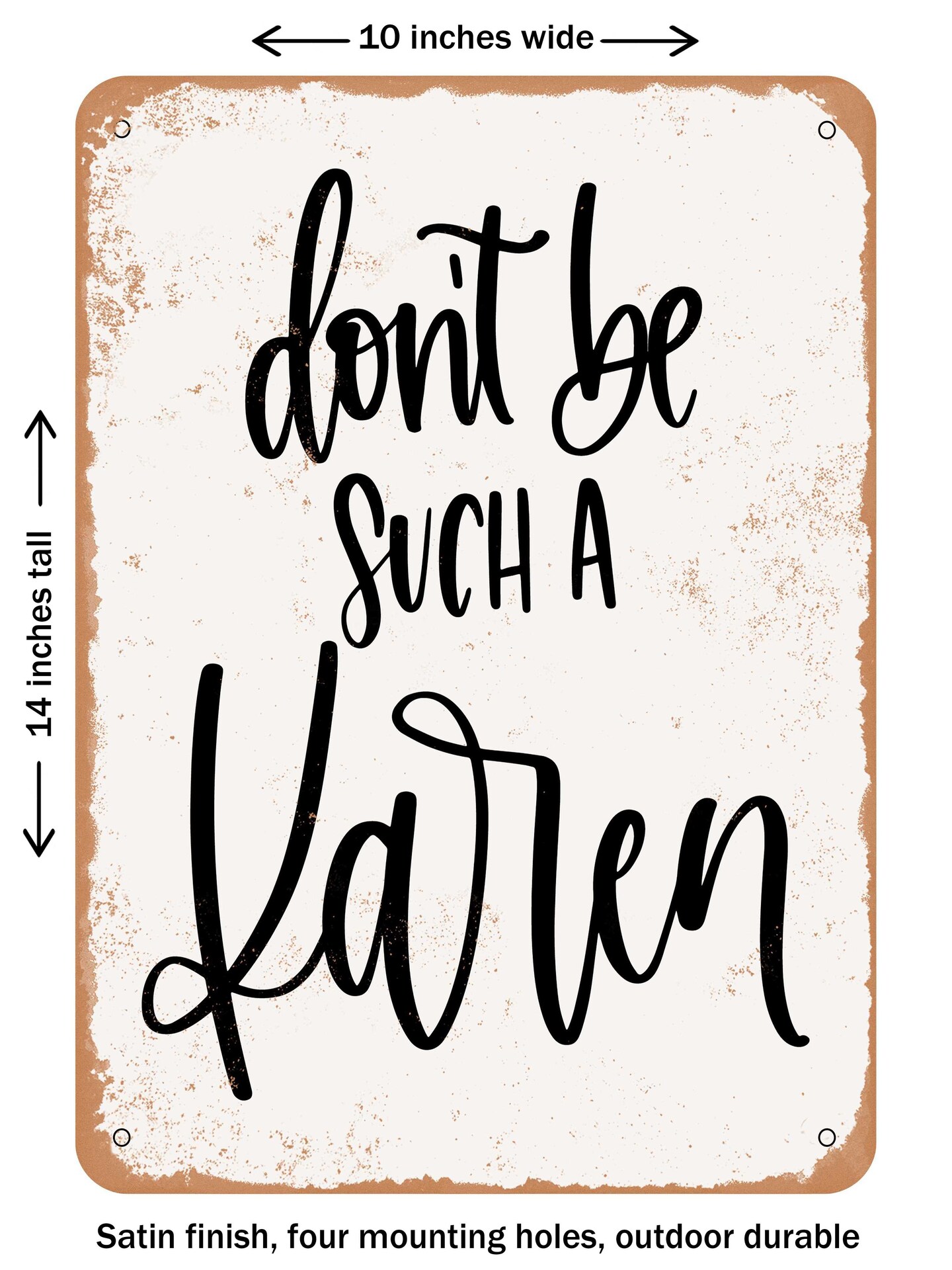 DECORATIVE METAL SIGN - Don't Be Such a Karen - Vintage Rusty Look