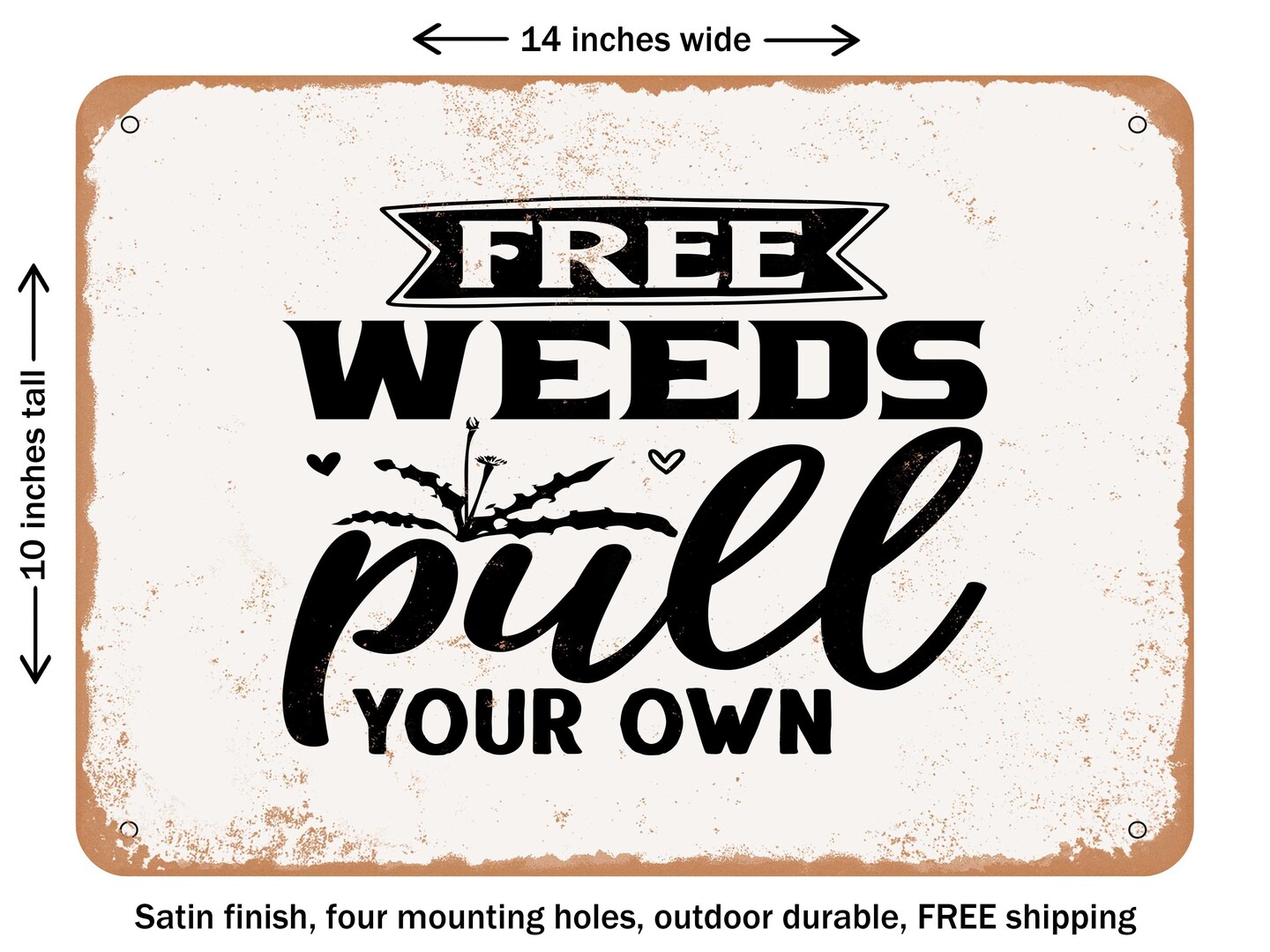 DECORATIVE METAL SIGN - Free Weeds Pull Your Own - Vintage Rusty Look