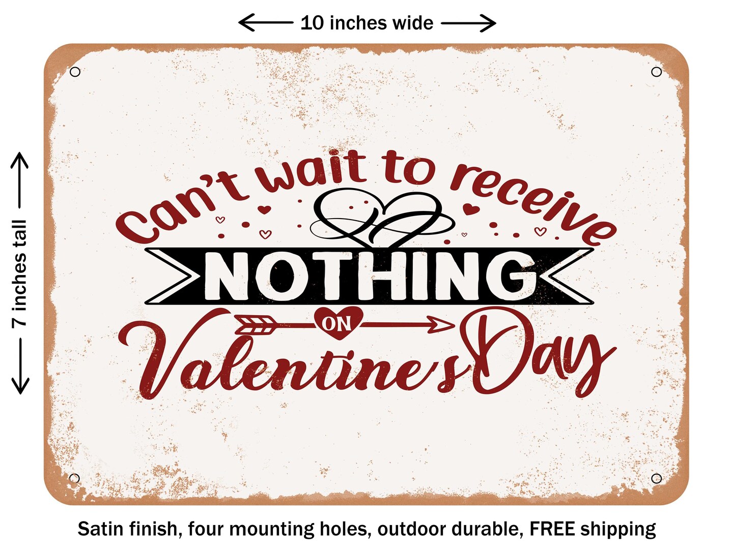DECORATIVE METAL SIGN - Cant Wait to Receive Nothing On Valentines Day - 2 - Vintage Rusty Look