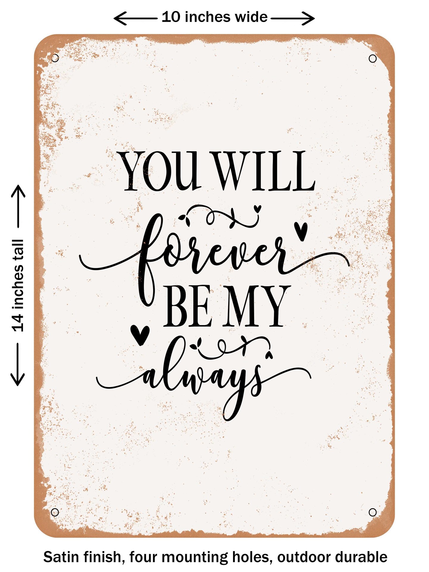 DECORATIVE METAL SIGN - You Will Forever Be My Always - 6  - Vintage Rusty Look