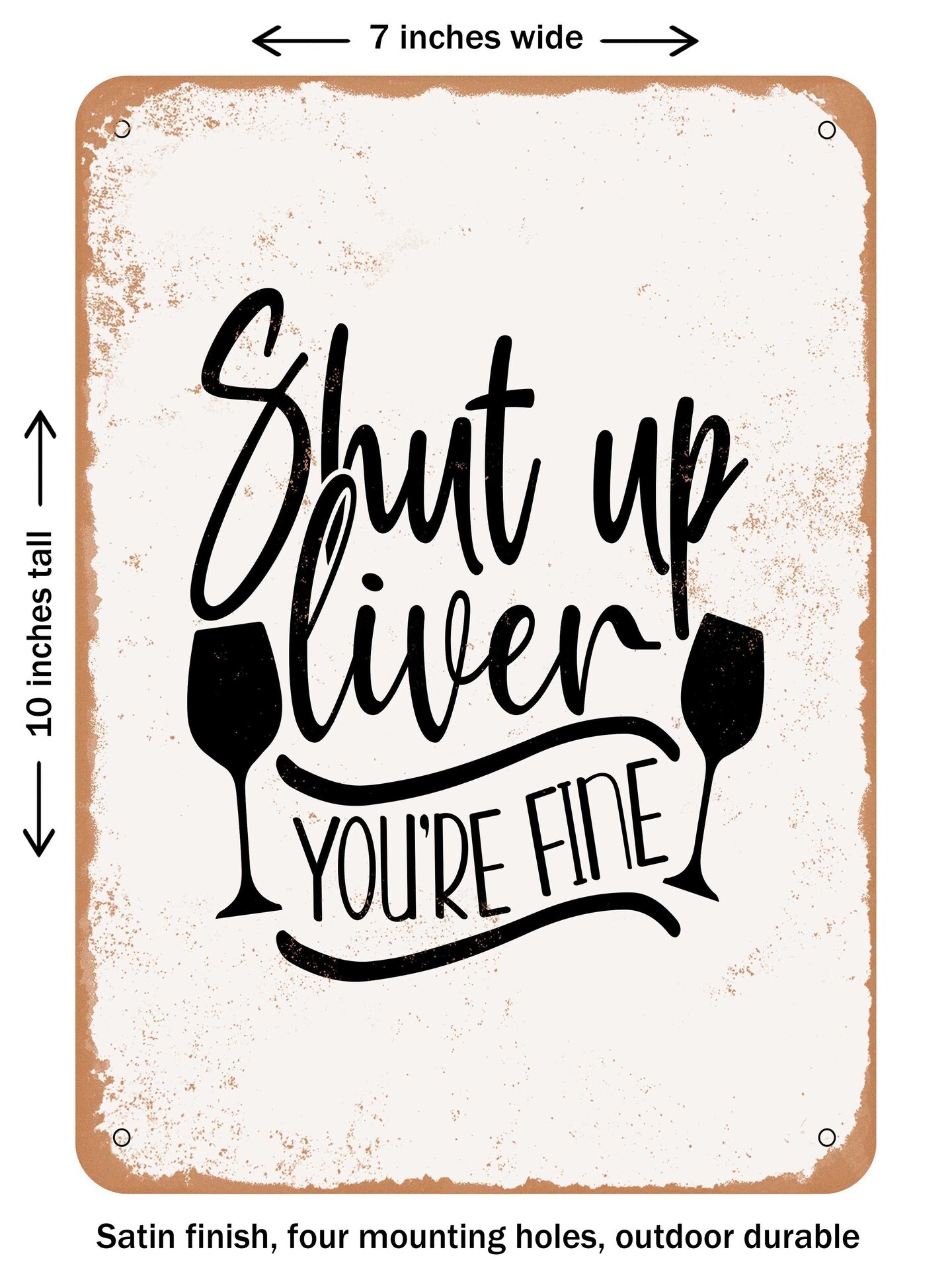 DECORATIVE METAL SIGN - Shut Up Liver You're Fine - 2 - Vintage Rusty Look