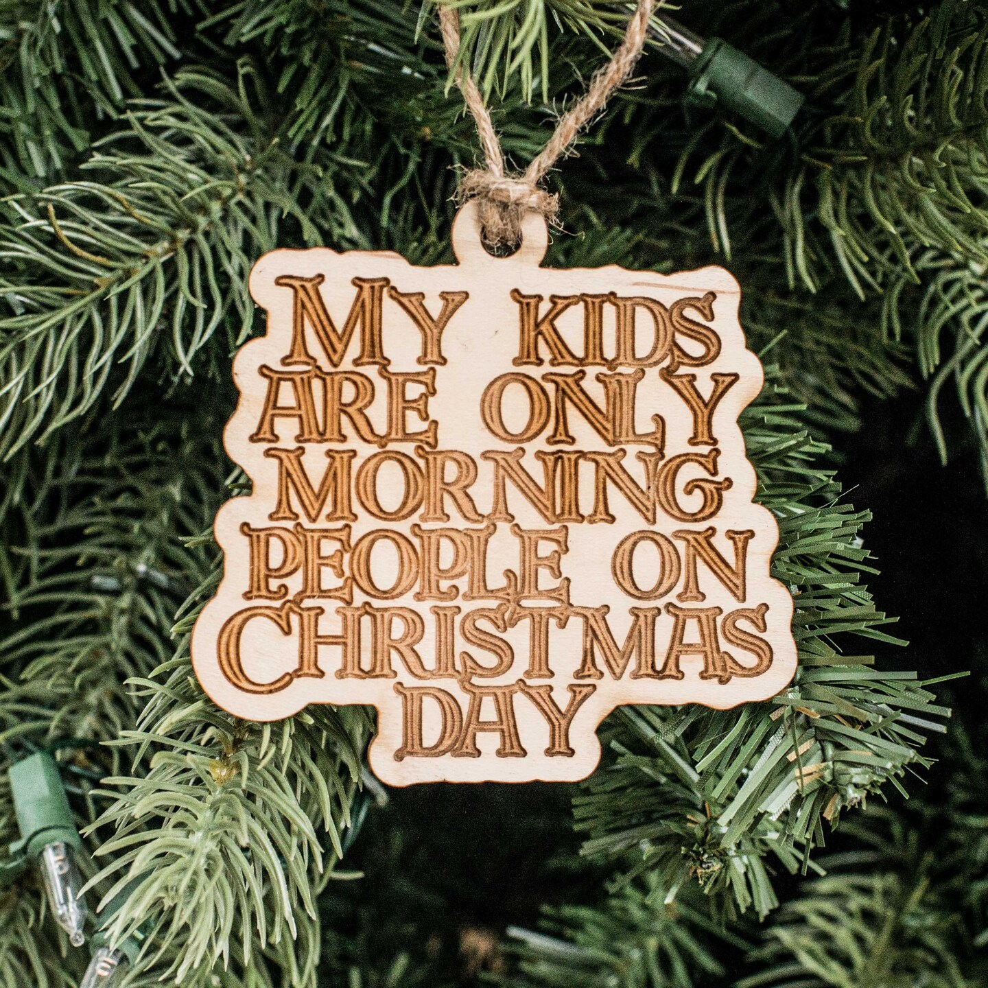 Ornament - My Kids are only Morning People on Christmas Day - Raw Wood 3x3in Ornament - My Kids are only Morning People on Christmas Day - Raw Wood 3x3in