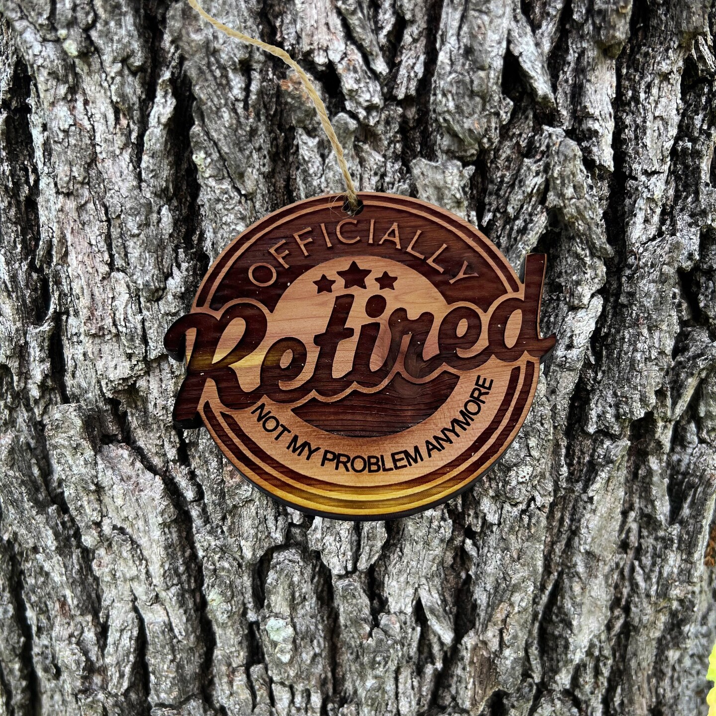 Retired Not my problem anymore - Cedar Ornament Retired Not my problem anymore - Cedar Ornament