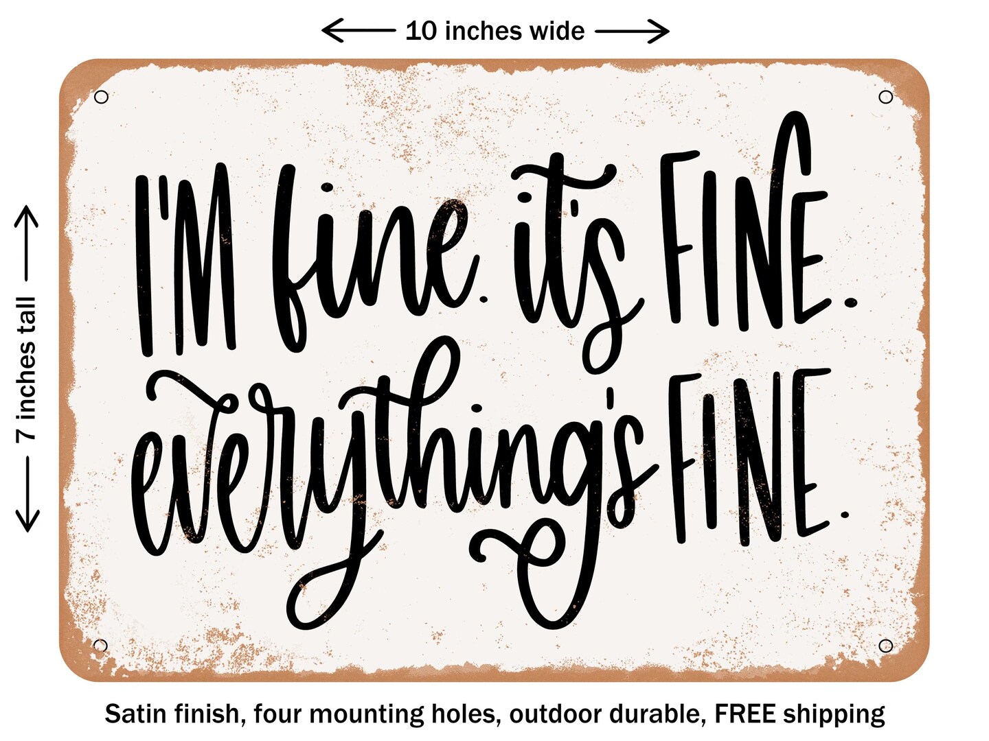 DECORATIVE METAL SIGN - I&#x27;m Fine Its Fine Everything&#x27;s Fine - Vintage Rusty Look