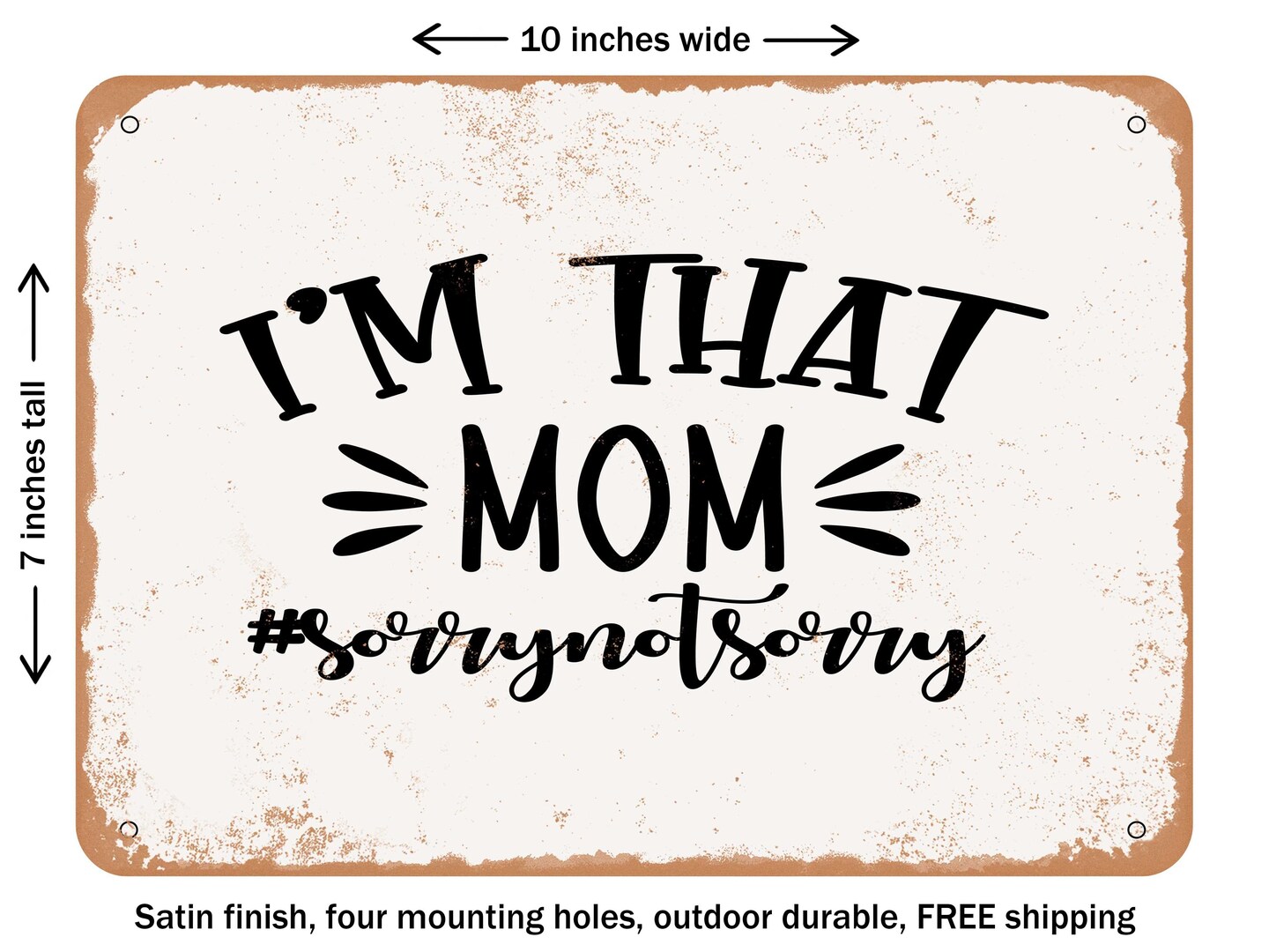 DECORATIVE METAL SIGN - I&#x27;m That Mom Sorry not sorry - Vintage Rusty Look