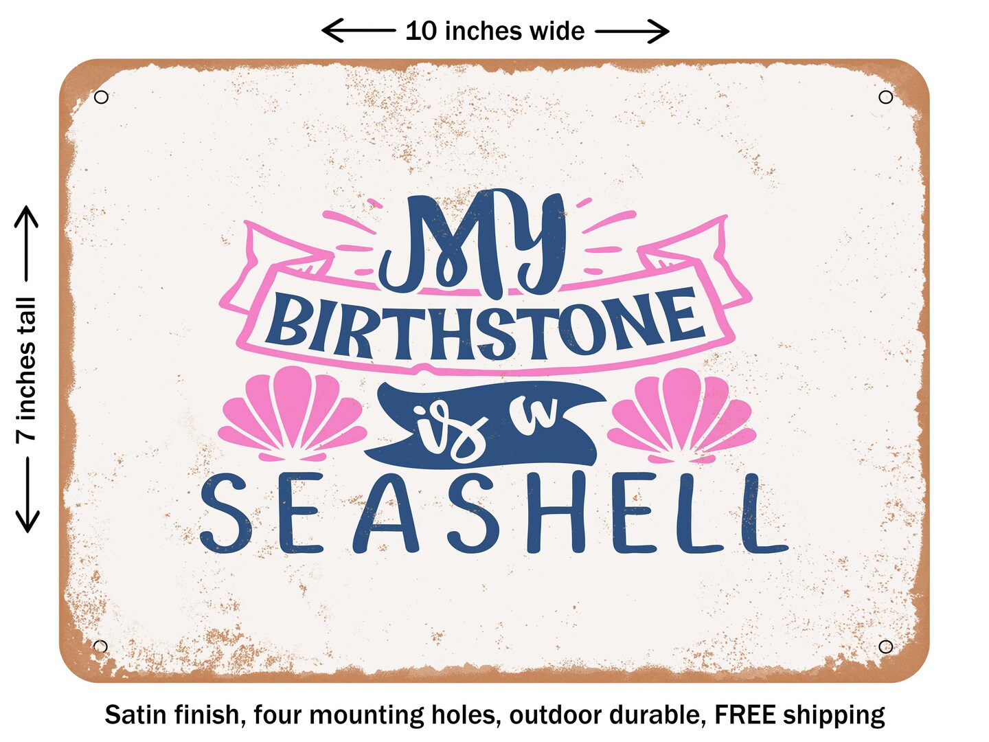DECORATIVE METAL SIGN - My Birthstone is a Seashell - Vintage Rusty Look