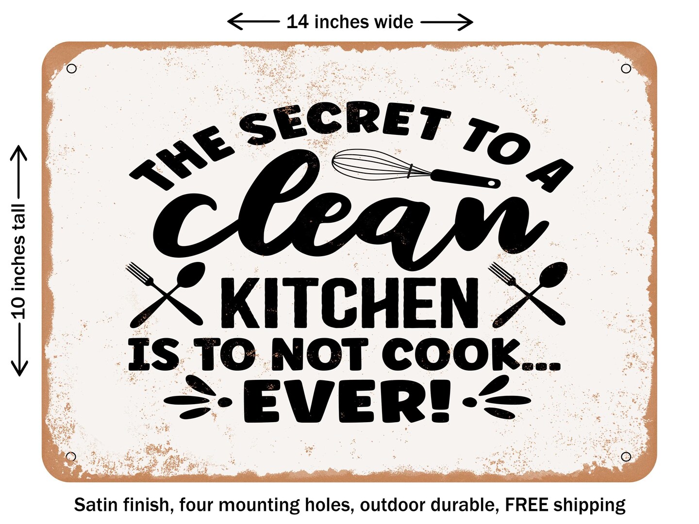 DECORATIVE METAL SIGN - the Secret to a Clean Kitchen is to Not Cook... Ever - Vintage Rusty Look