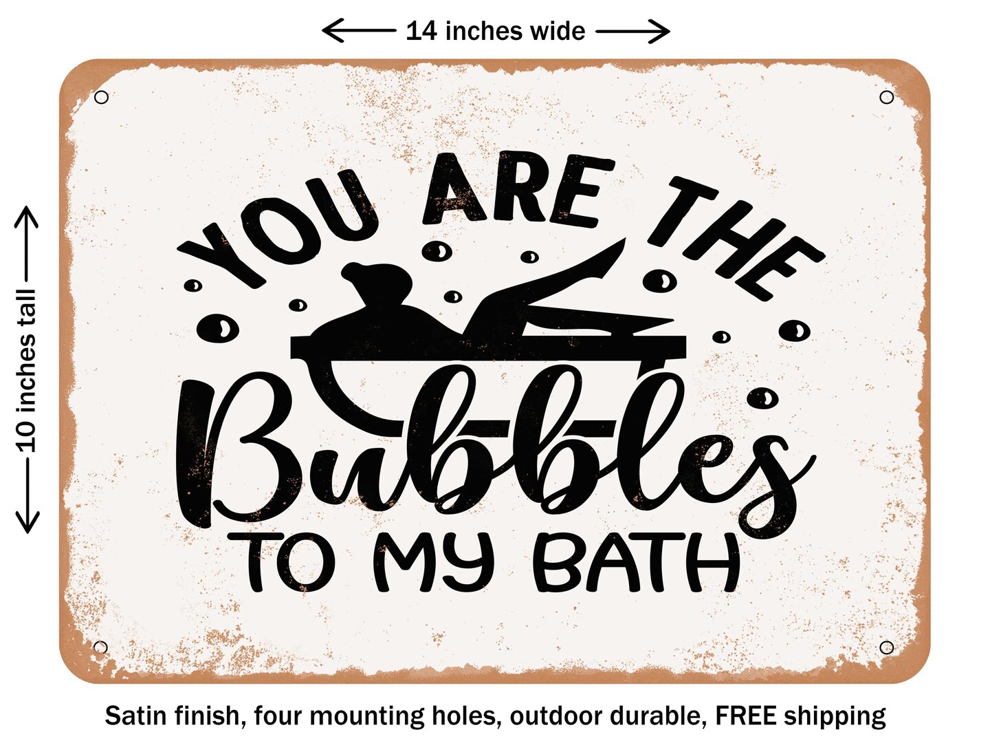 DECORATIVE METAL SIGN - You Are the Bubbles to My Bath - Vintage Rusty Look