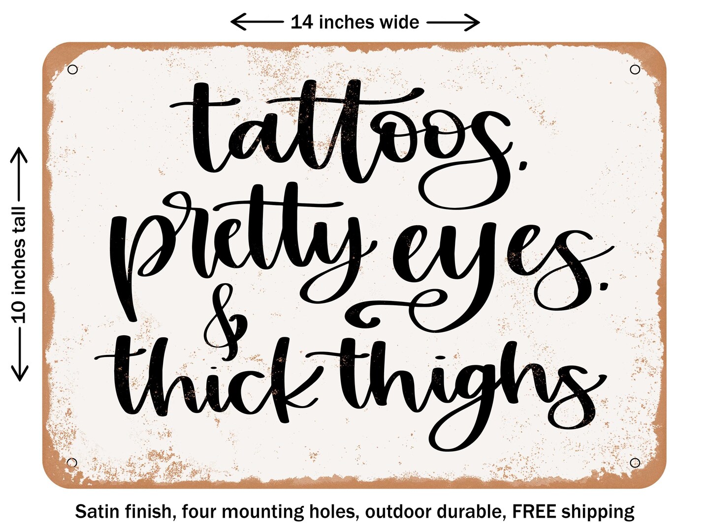 DECORATIVE METAL SIGN - Tattoos Pretty Eyes Thick Thighs - Vintage Rusty Look