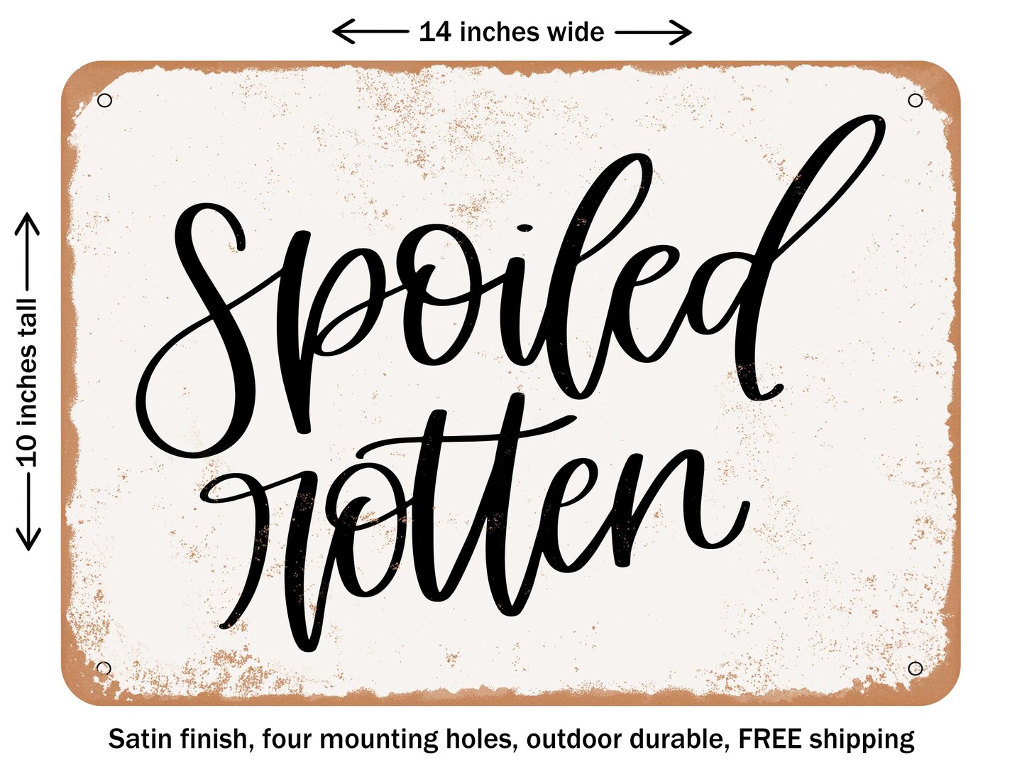 DECORATIVE METAL SIGN - Spoiled Rotten - Vintage Rusty Look