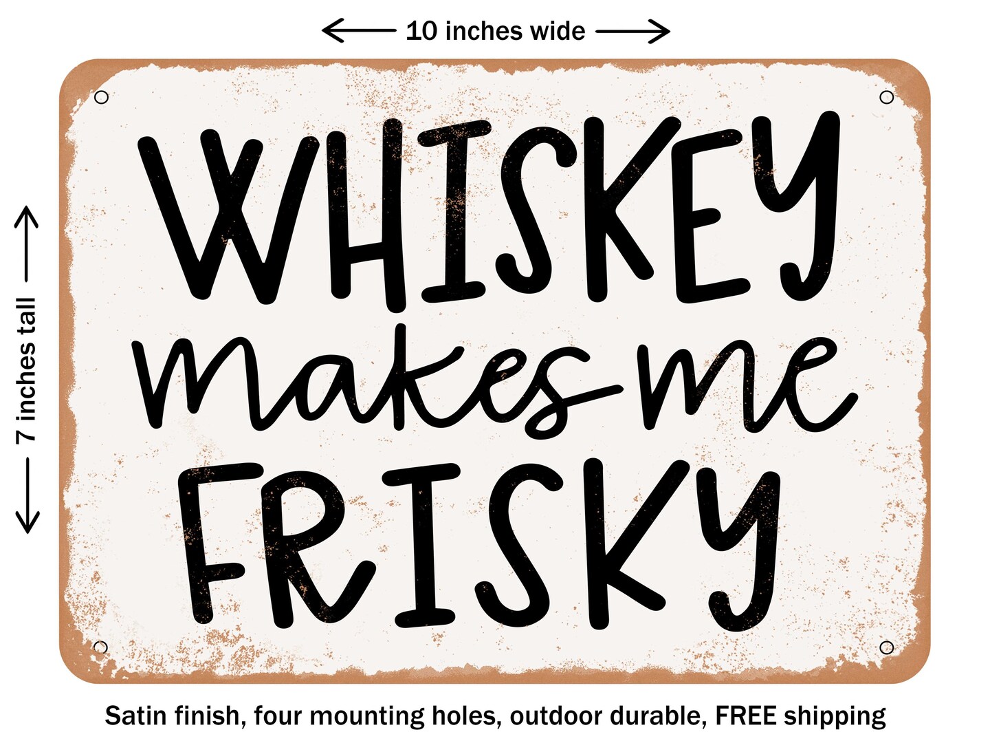 DECORATIVE METAL SIGN - Whiskey Makes Me Frisky - Vintage Rusty Look