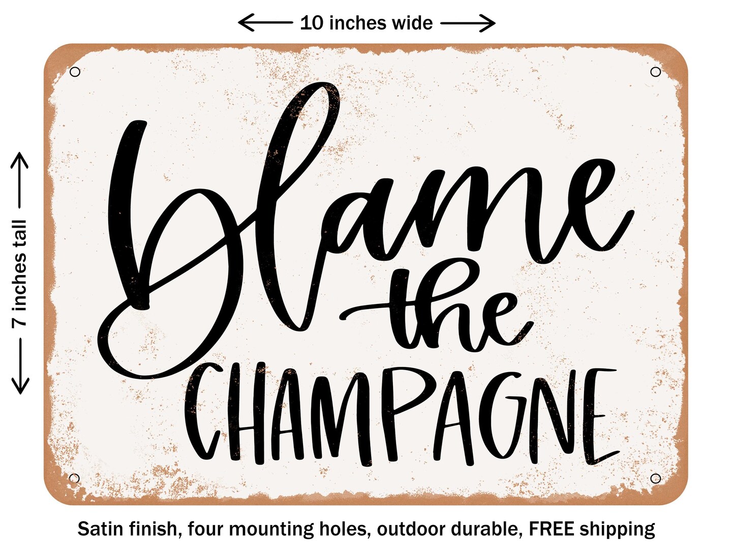 DECORATIVE METAL SIGN - Blame the Champagne - Vintage Rusty Look