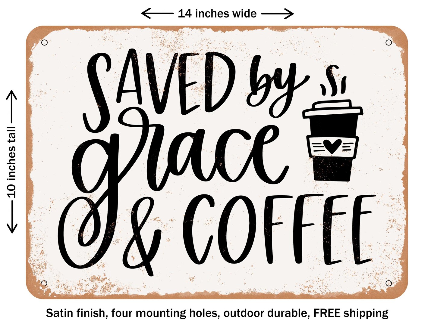 DECORATIVE METAL SIGN - Saved by Grace and Coffee - Vintage Rusty Look