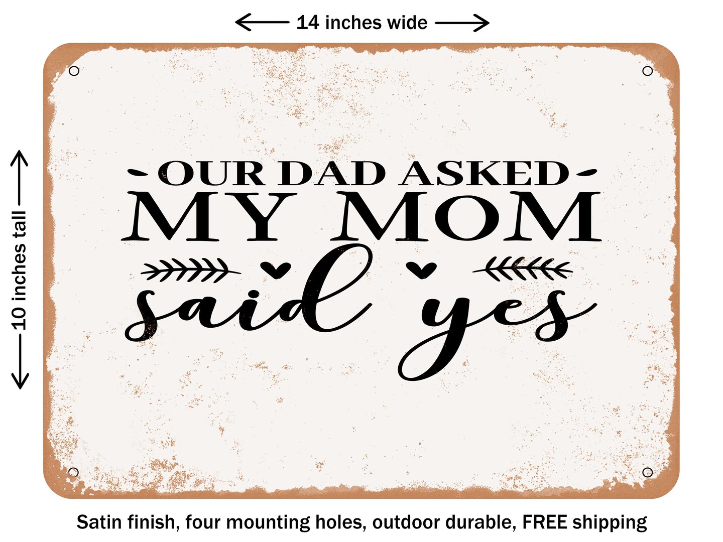DECORATIVE METAL SIGN - Our Dad Asked My Mom Said Yes - Vintage Rusty ...