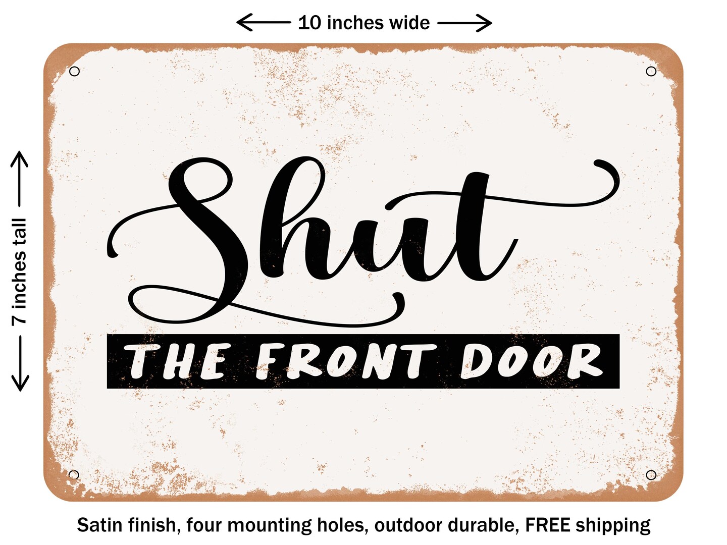 DECORATIVE METAL SIGN - Shut the Front Door - Vintage Rusty Look