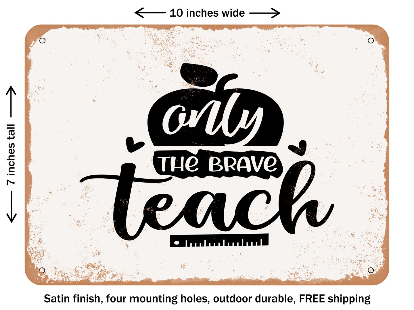 DECORATIVE METAL SIGN - Only the Brave Teach - Vintage Rusty Look