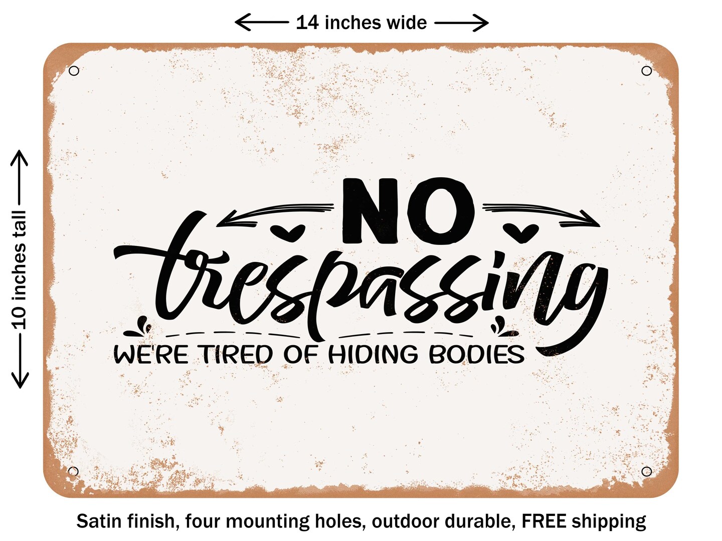 DECORATIVE METAL SIGN - No Trespassing Were Tired of Hiding Bodies - Vintage Rusty Look