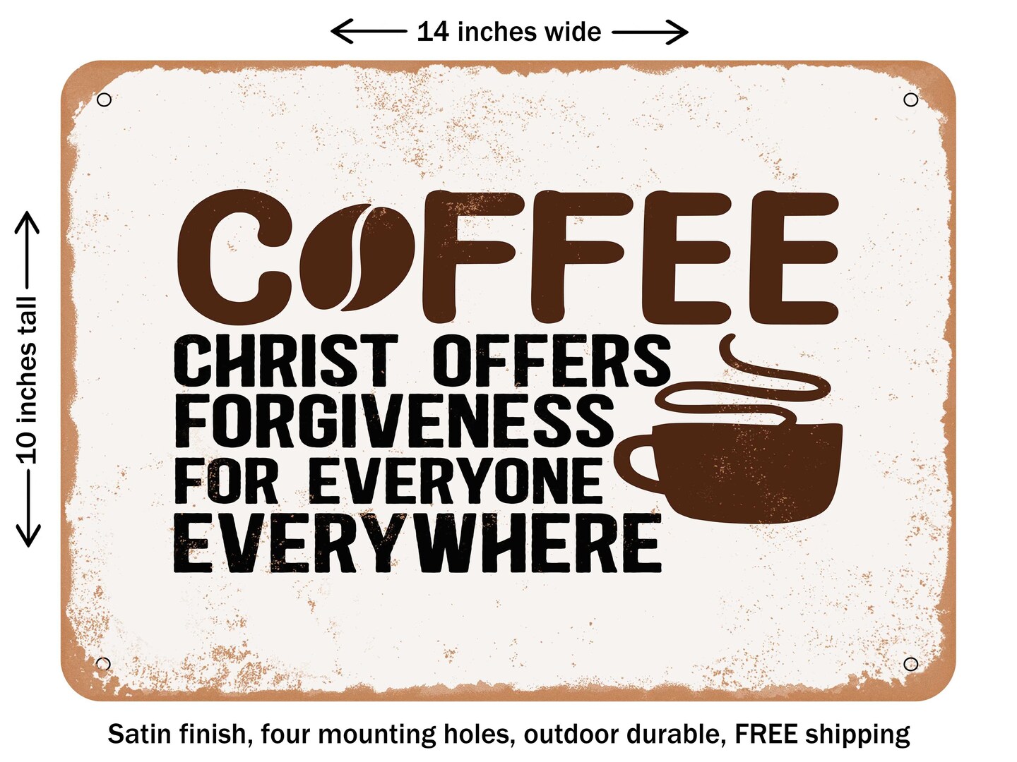 DECORATIVE METAL SIGN - Coffee Christ Offers Forgiveness For Everyone Everywhere - Vintage Rusty Look
