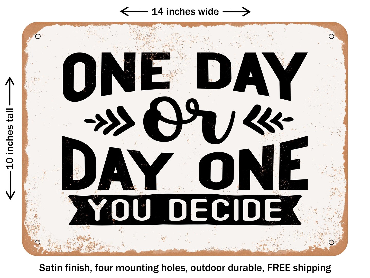 DECORATIVE METAL SIGN - One Day or Day One You Decide - Vintage Rusty Look