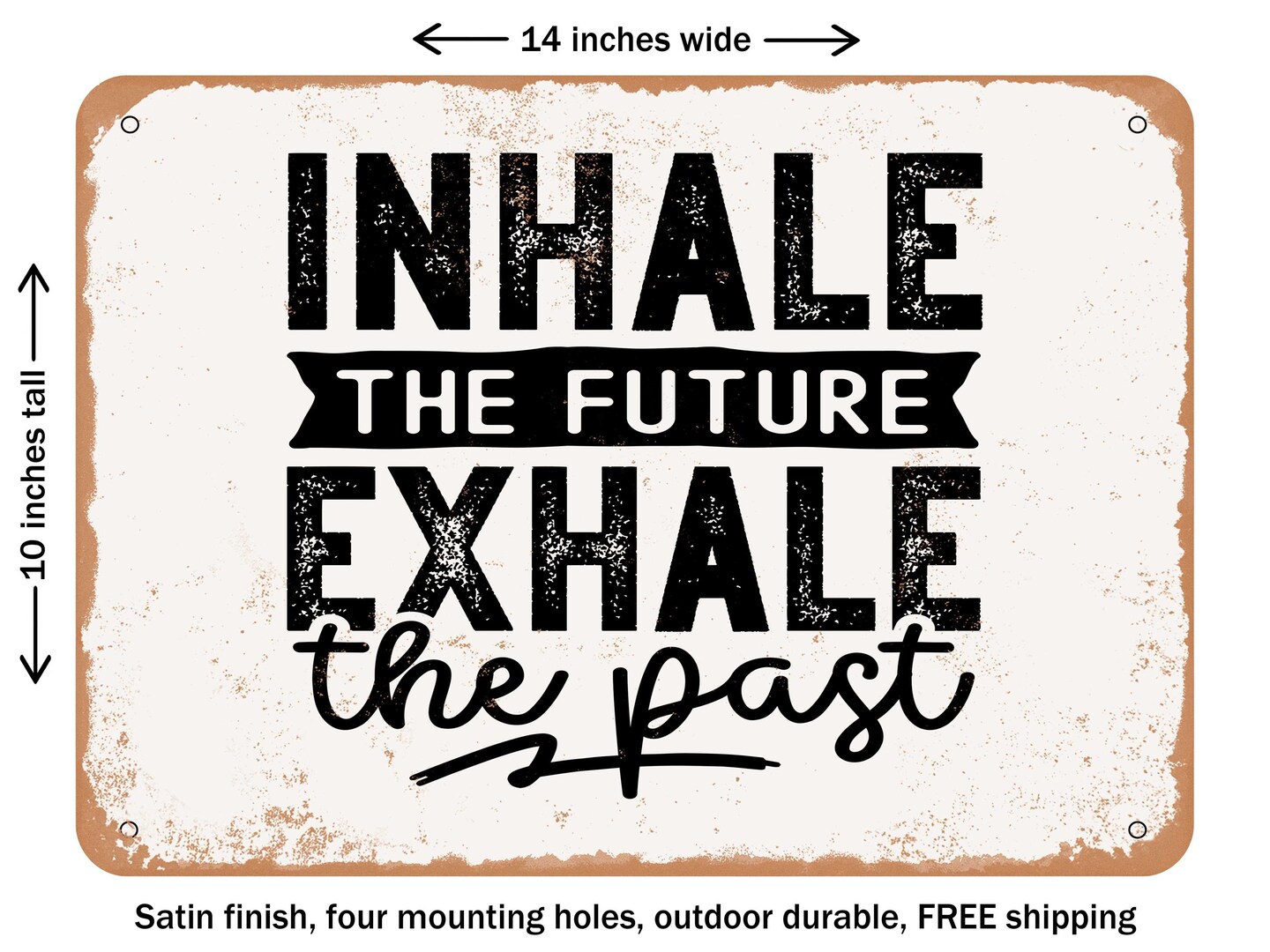 DECORATIVE METAL SIGN - Inhale the Future Exhale the Past - Vintage Rusty Look