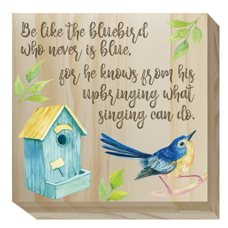 Flora &#x26; Fauna Wood Sign - Be like the bluebird who is never blue