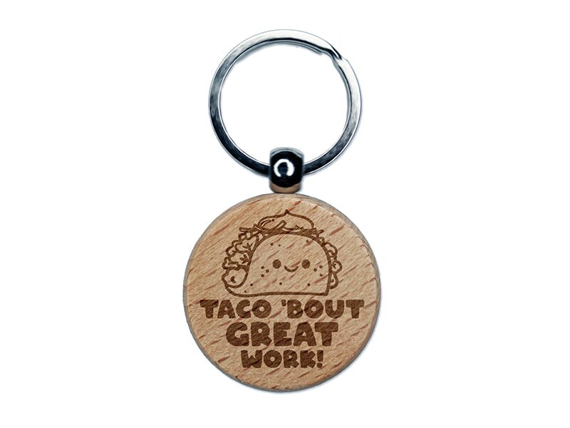 Taco &#x27;Bout Great Work Teacher Student Engraved Wood Round Keychain Tag Charm