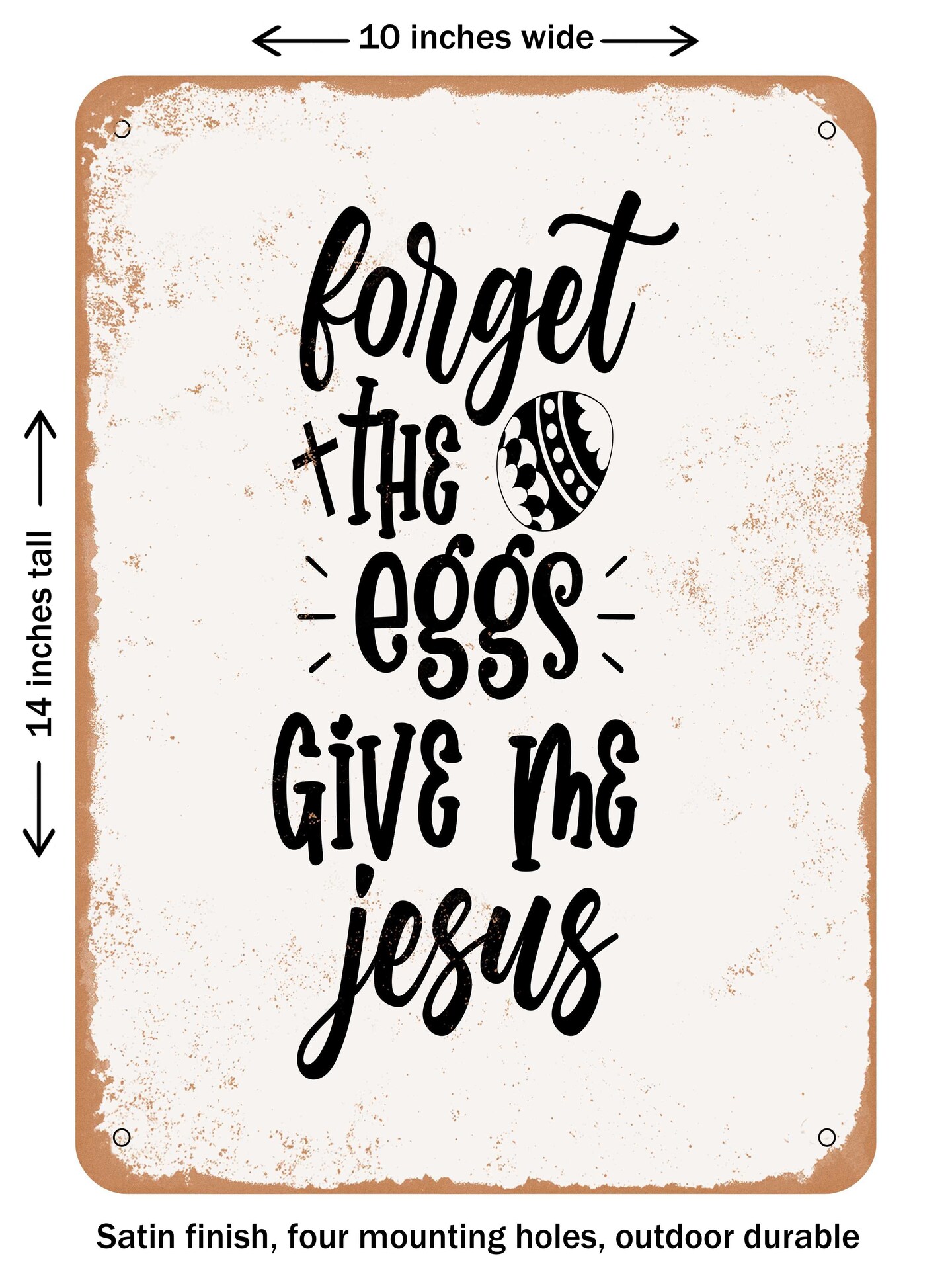DECORATIVE METAL SIGN - Forget the Eggs Give Me Jesus - Vintage Rusty Look