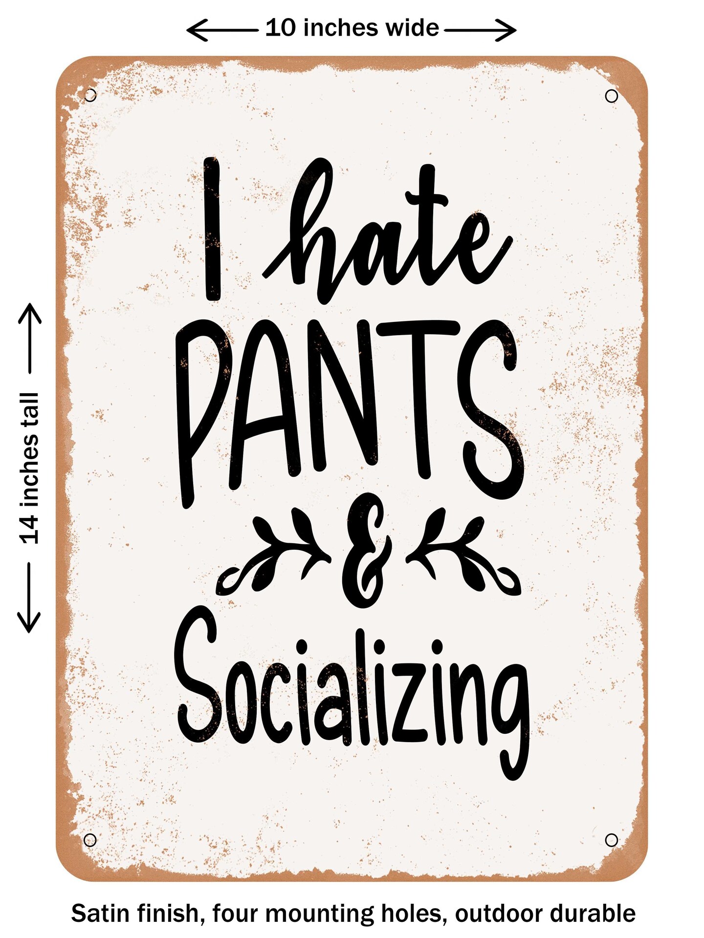 DECORATIVE METAL SIGN - I Hate Pants and Socializing  - Vintage Rusty Look