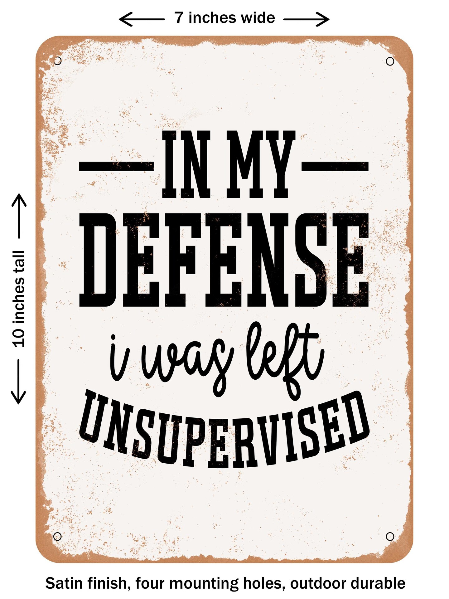 DECORATIVE METAL SIGN - In My Defense I Was Left Unsupervised - Vintage ...
