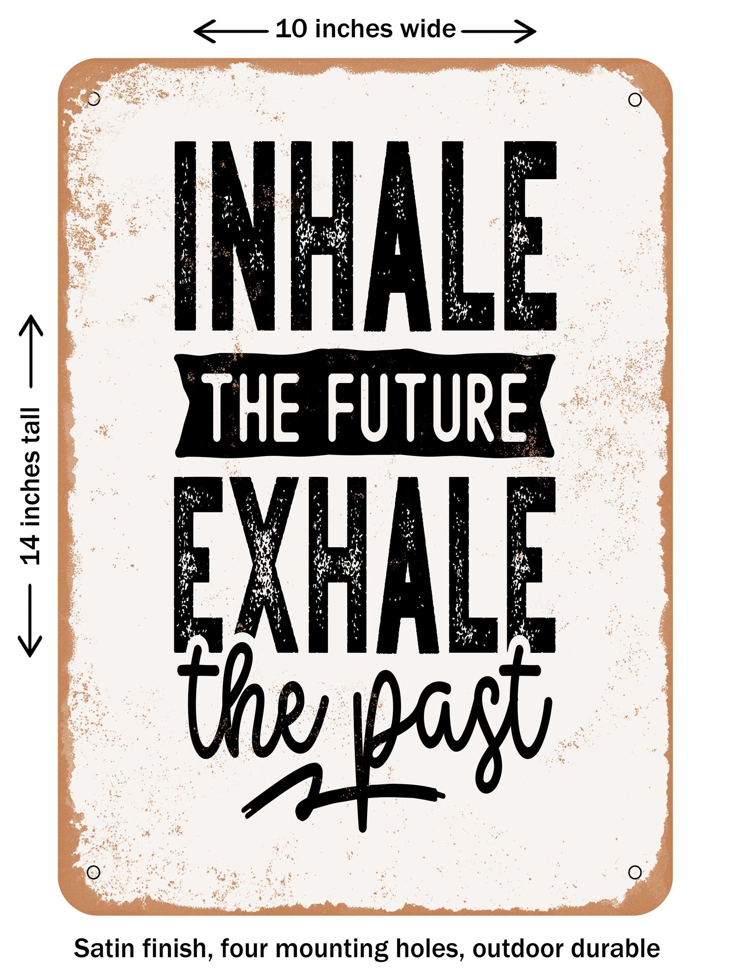 DECORATIVE METAL SIGN - Inhale the Future Exhale the Past  - Vintage Rusty Look