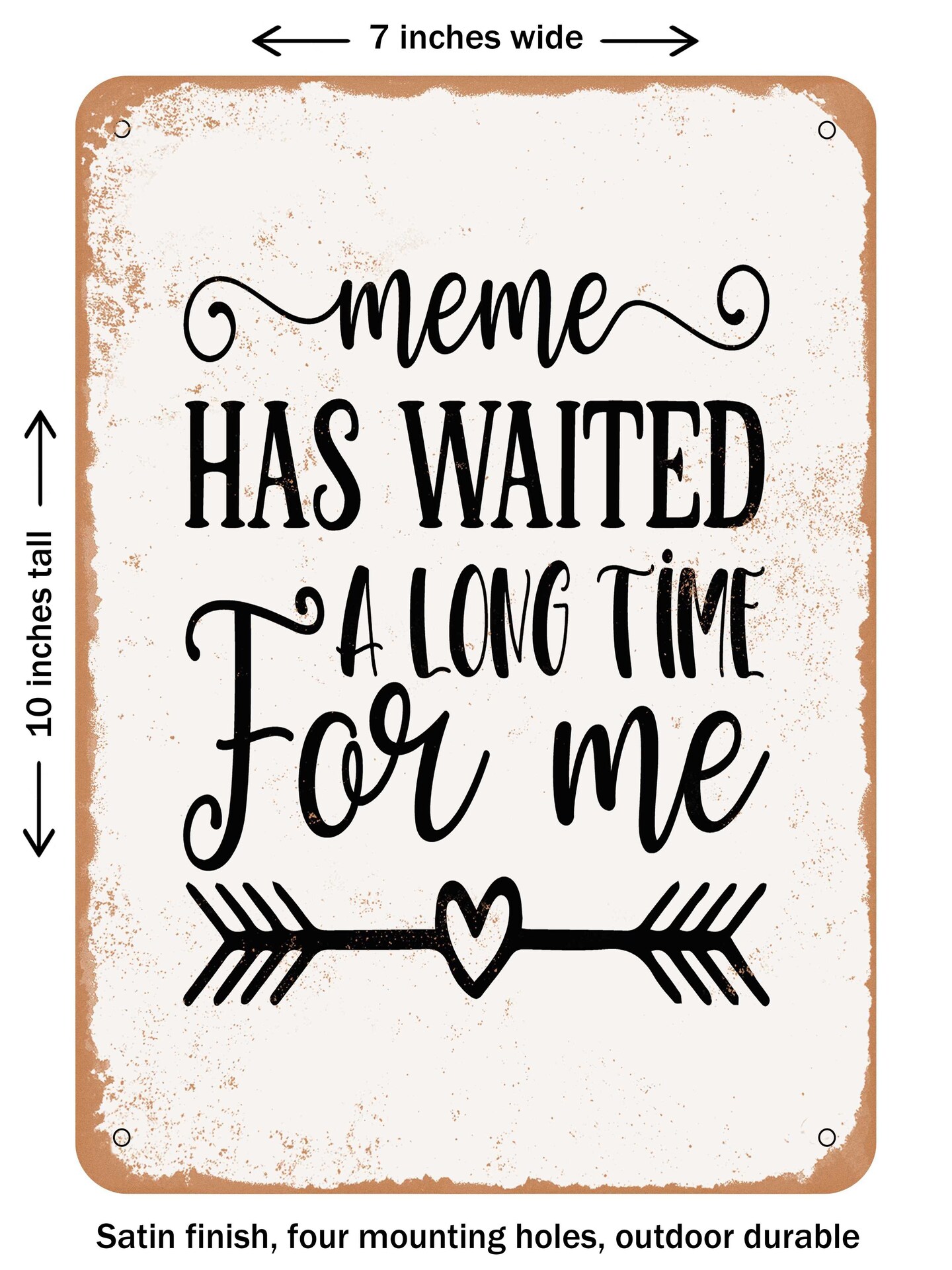 DECORATIVE METAL SIGN - Meme Has Waited a Long Time For Me - Vintage Rusty Look