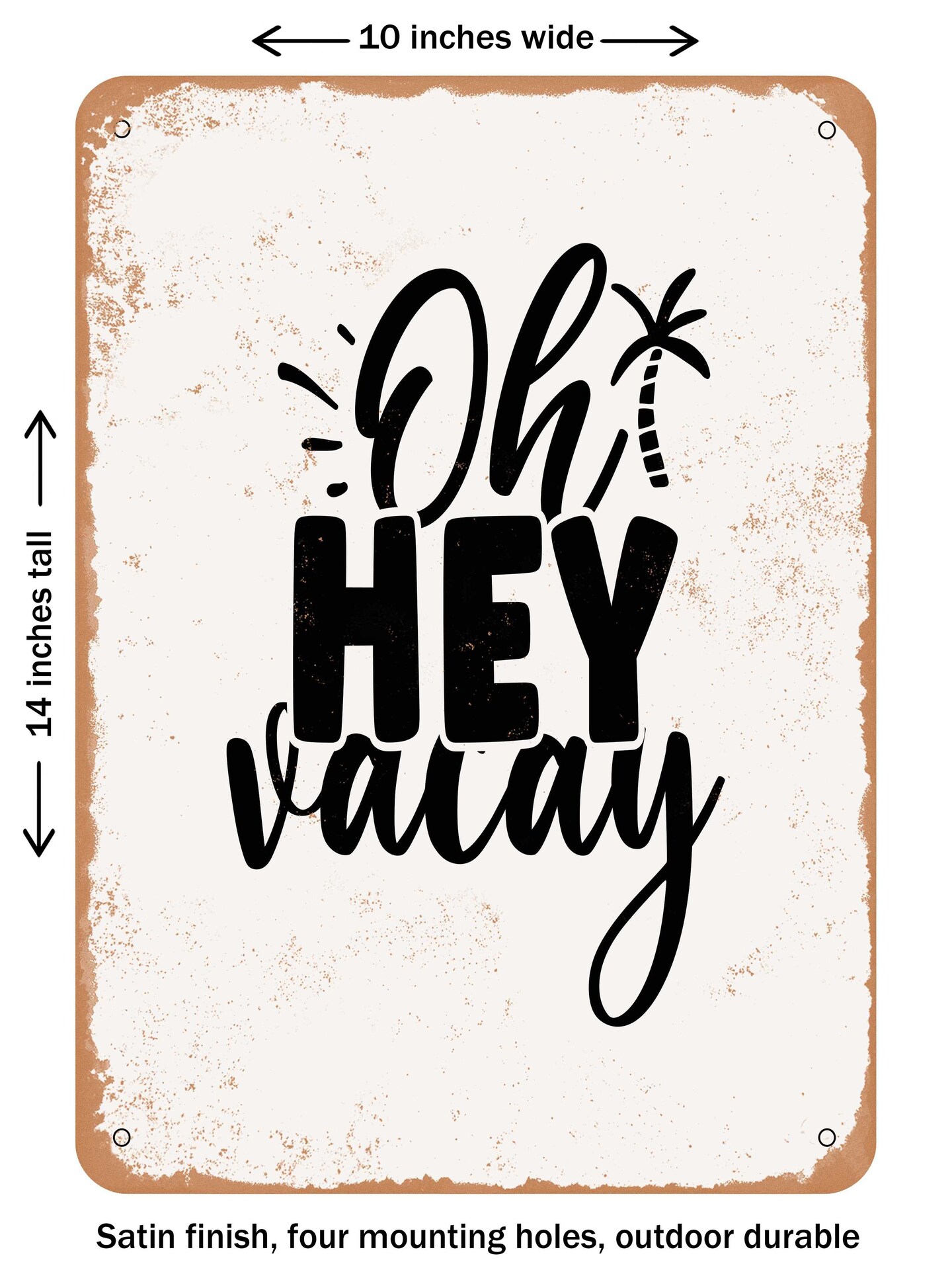 DECORATIVE METAL SIGN - Oh Hey Vacay - Vintage Rusty Look