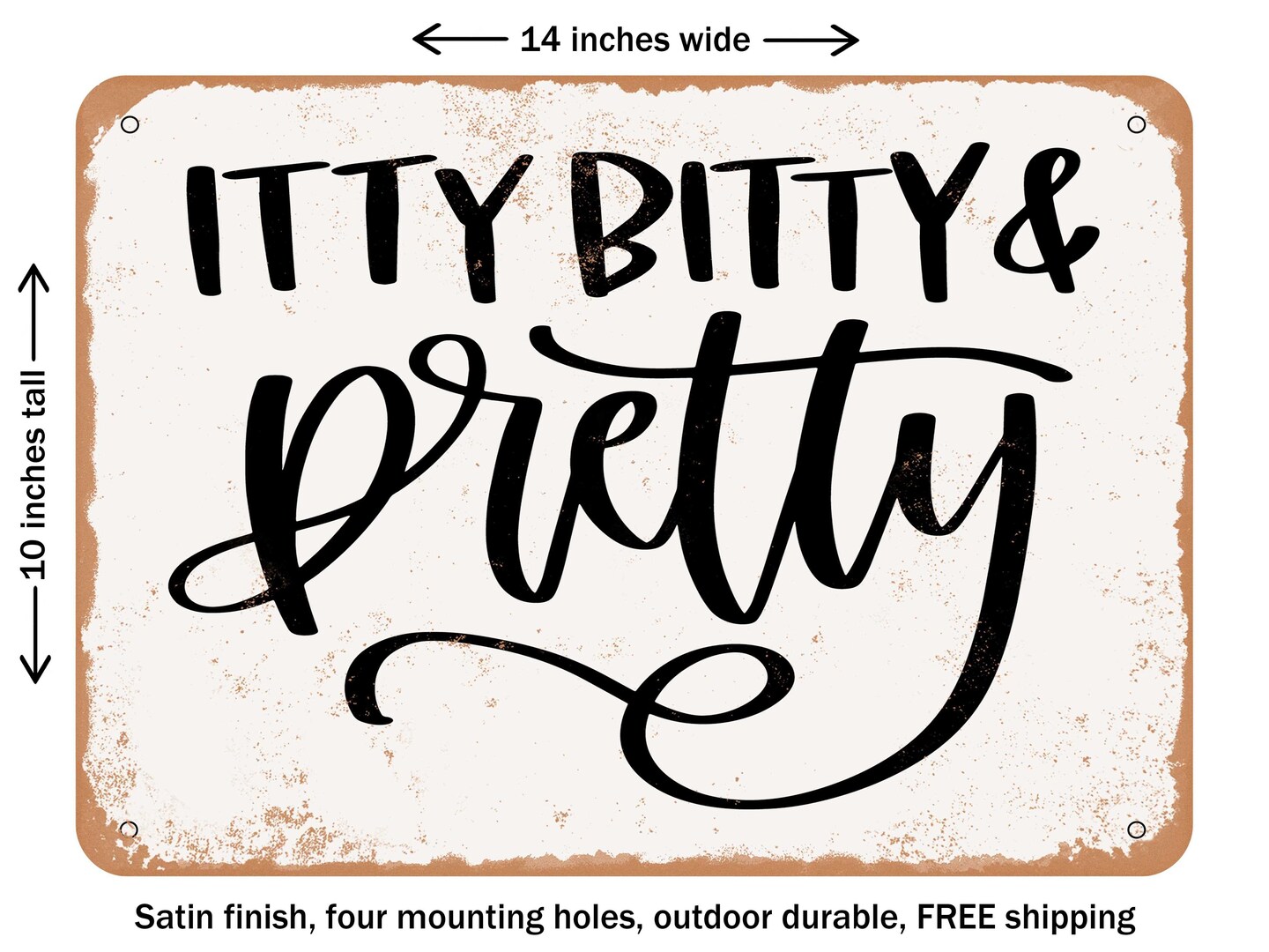 DECORATIVE METAL SIGN - Itty Bitty and Pretty - 4 - Vintage Rusty Look