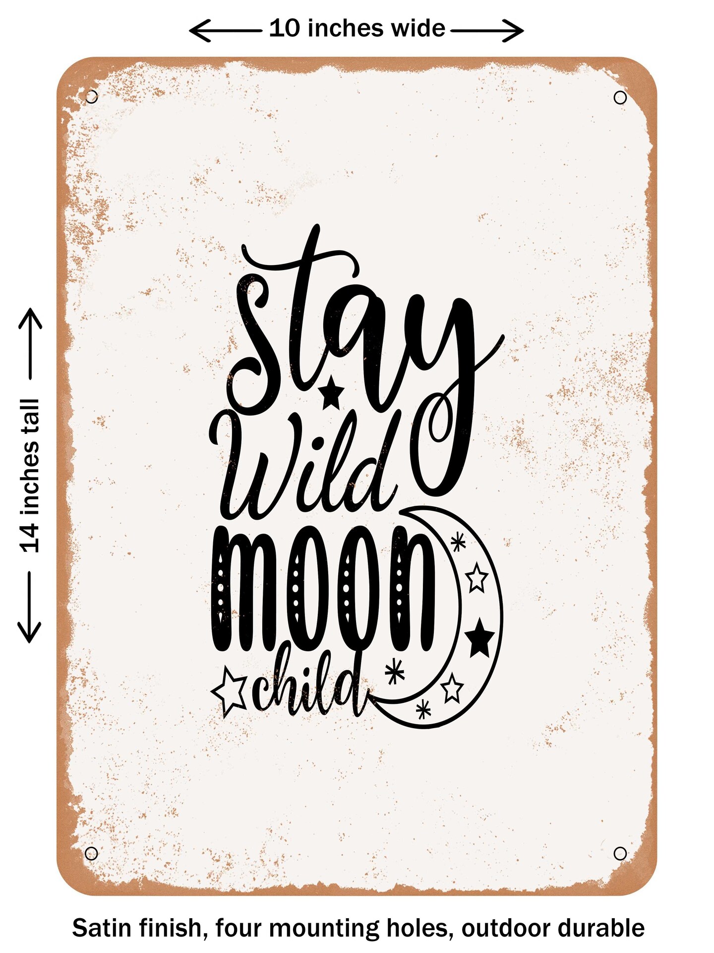 DECORATIVE METAL SIGN - Stay Wild Moon Child - Vintage Rusty Look