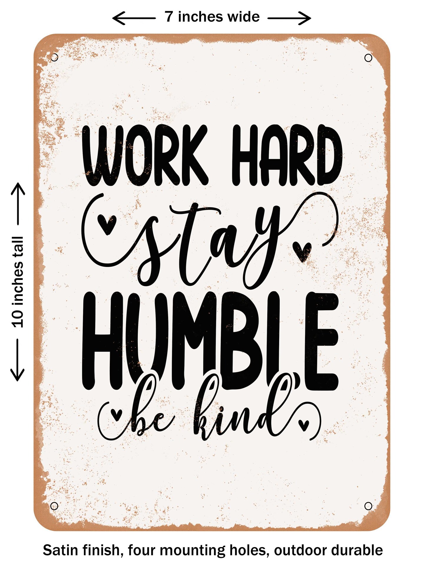 DECORATIVE METAL SIGN - Work Hard Stay Humble Be Kind - Vintage Rusty Look